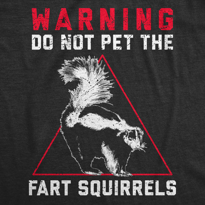 Mens Funny T Shirts Warning Do Not Pet The f**t Squirrels Sarcastic Skunk Graphic Novelty Tee For Men Image 2