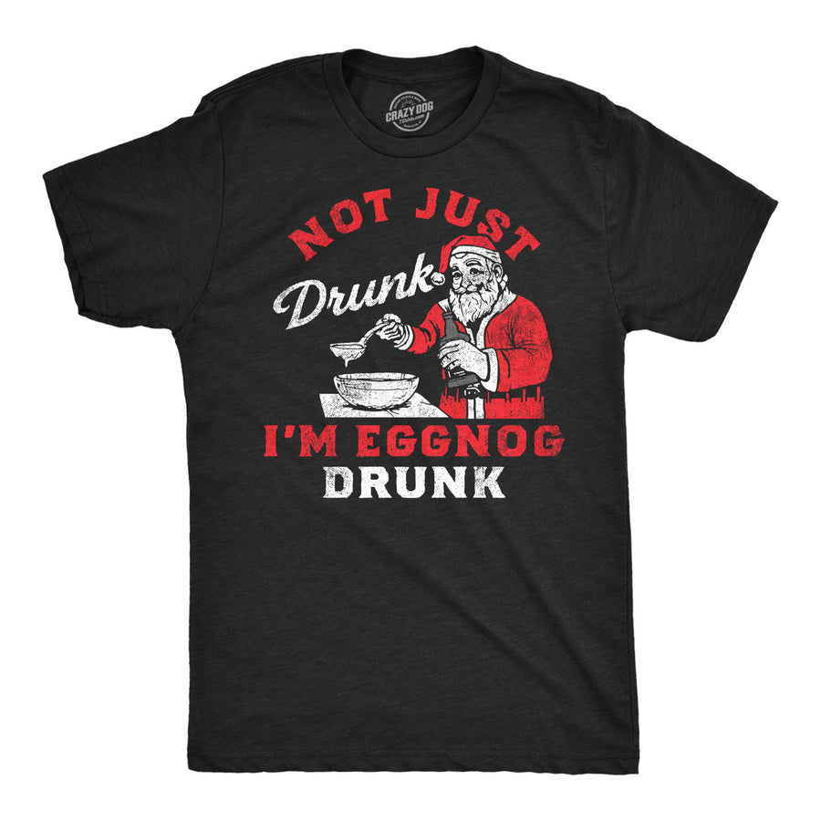 Mens Funny T Shirts Not Just Drunk Eggnog Drunk Sarcastic Christmas Drinking Tee For Men Image 1