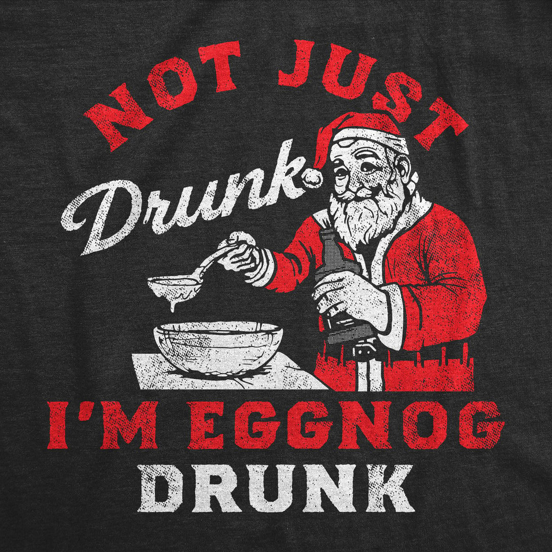 Mens Funny T Shirts Not Just Drunk Eggnog Drunk Sarcastic Christmas Drinking Tee For Men Image 2