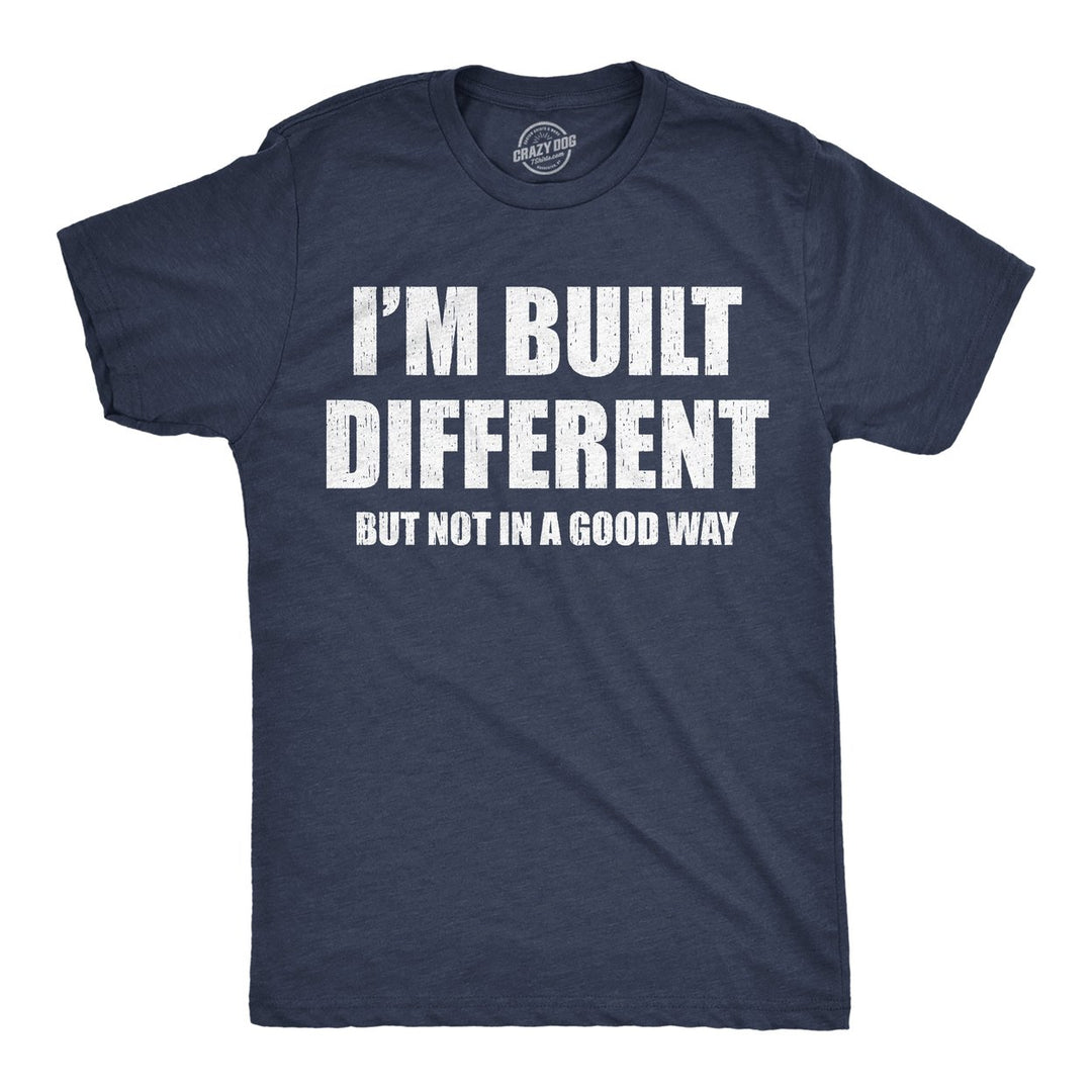 Mens Funny T Shirts Im Built Different But Not In A Good Way Sarcastic Graphic Novelty Tee For Men Image 1