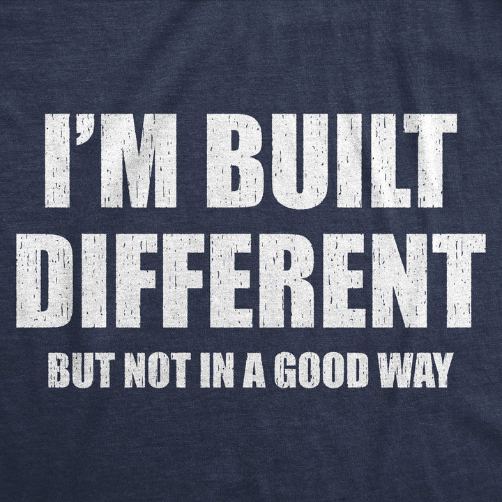 Mens Funny T Shirts Im Built Different But Not In A Good Way Sarcastic Graphic Novelty Tee For Men Image 2