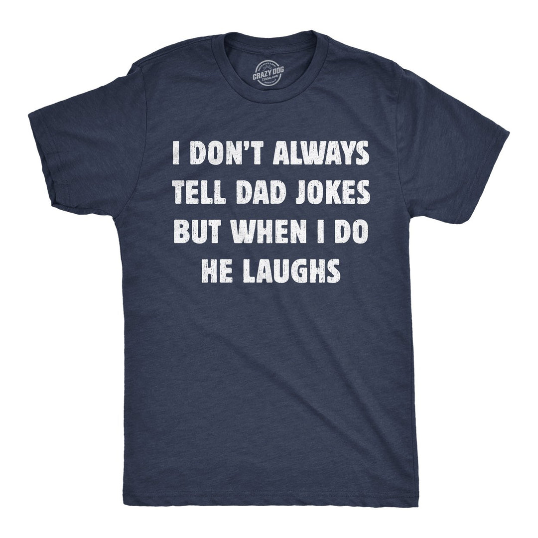 Mens Funny T Shirts I Dont Always Tell Dad Jokes But When I Do He Laughs Sarcastic Novelty Tee For Men Image 1