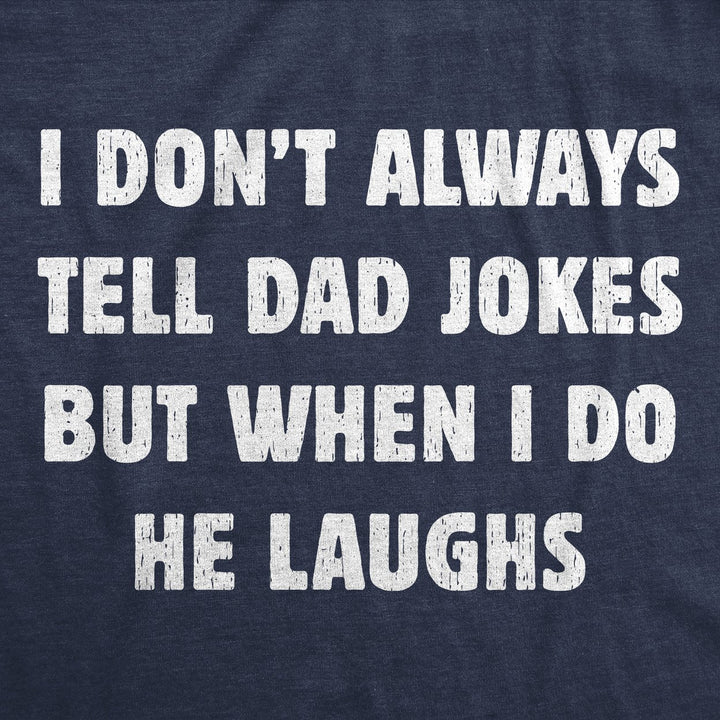 Mens Funny T Shirts I Dont Always Tell Dad Jokes But When I Do He Laughs Sarcastic Novelty Tee For Men Image 2