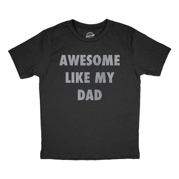 Youth Funny T Shirts Awesome Like My Dad Sarcastic Fathers Lovers Graphic Novelty Tee For Kids Image 1