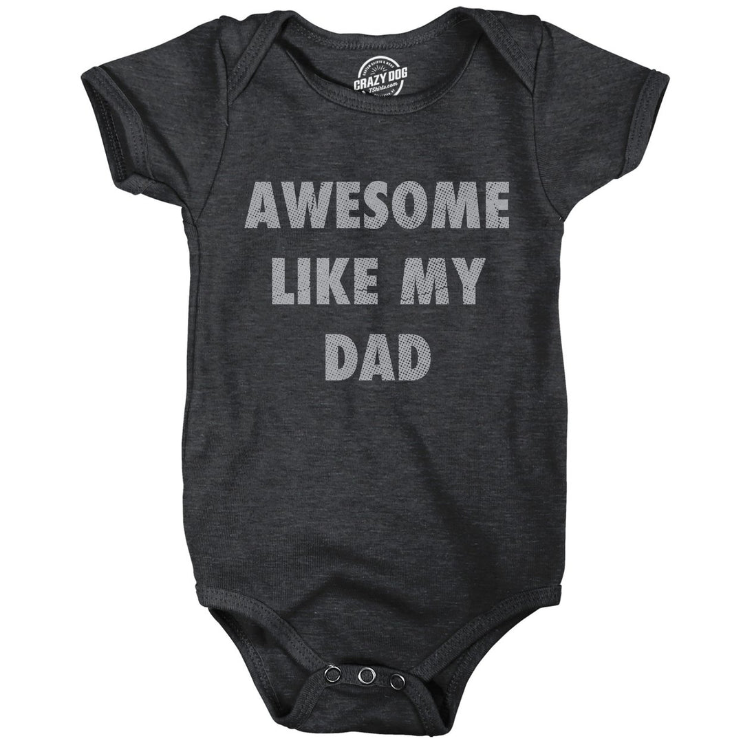 Awesome Like My Dad Baby Bodysuit Funny Sarcastic Fathers Lovers Graphic Novelty Tee For Infants Image 1