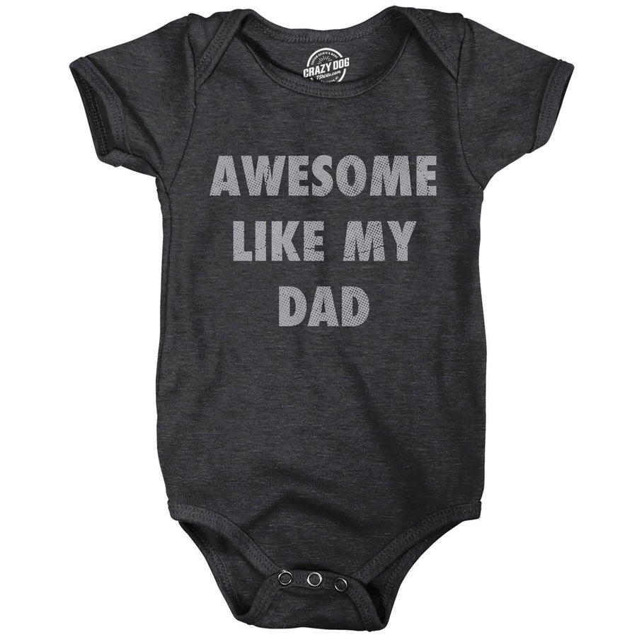 Awesome Like My Dad Baby Bodysuit Funny Sarcastic Fathers Lovers Graphic Novelty Tee For Infants Image 1