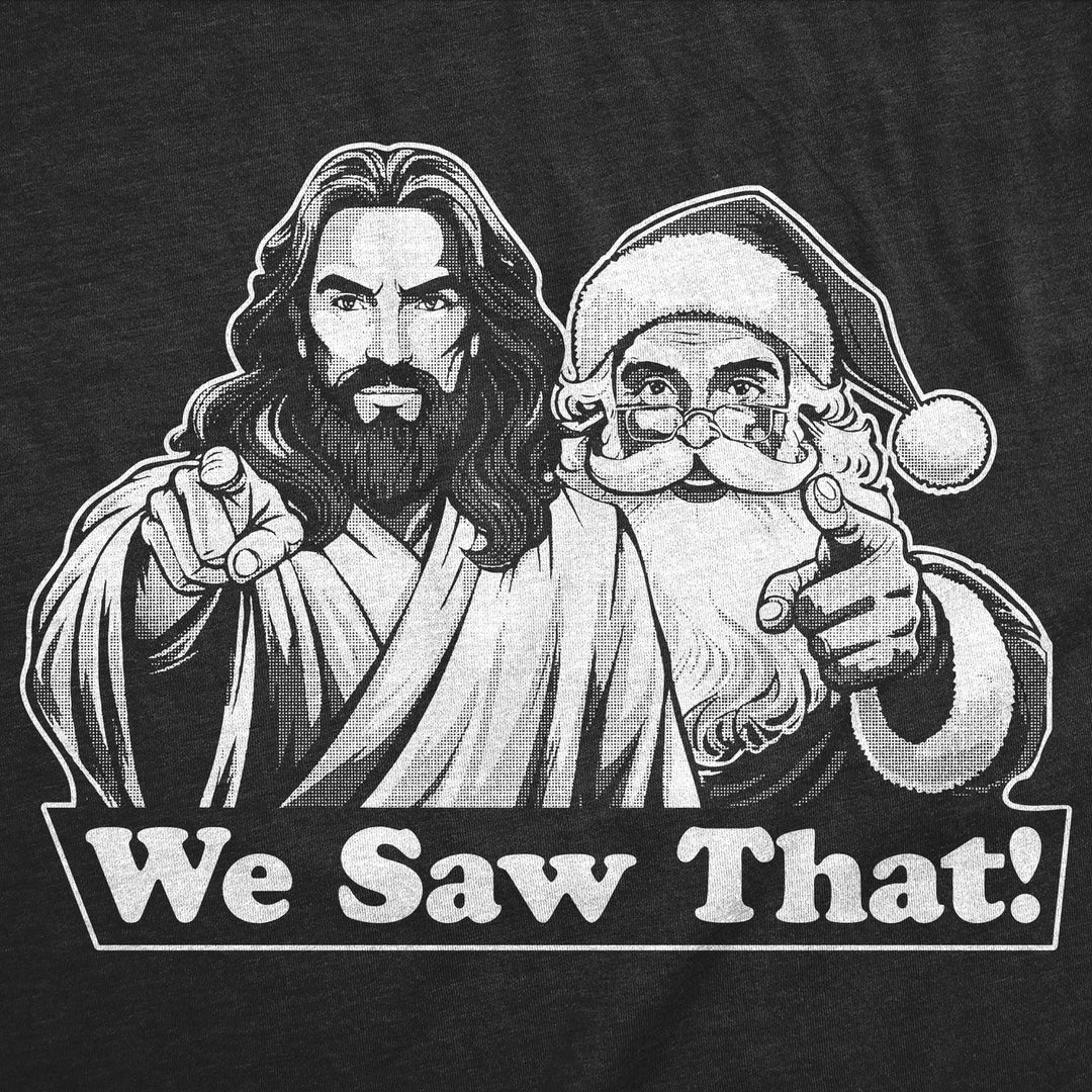 Mens Funny T Shirts We Saw That Sarcastic Christmas Santa Jesus Graphic Novelty Tee For Men Image 2