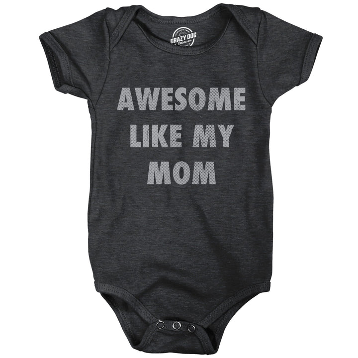 Awesome Like My Mom Baby Bodysuit Funny Sarcastic Mothers Lovers Graphic Novelty Tee For Infants Image 1