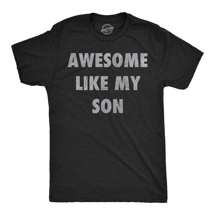 Mens Funny T Shirts Awesome Like My Son Sarcastic Parent Graphic Novelty Tee For Men Image 1