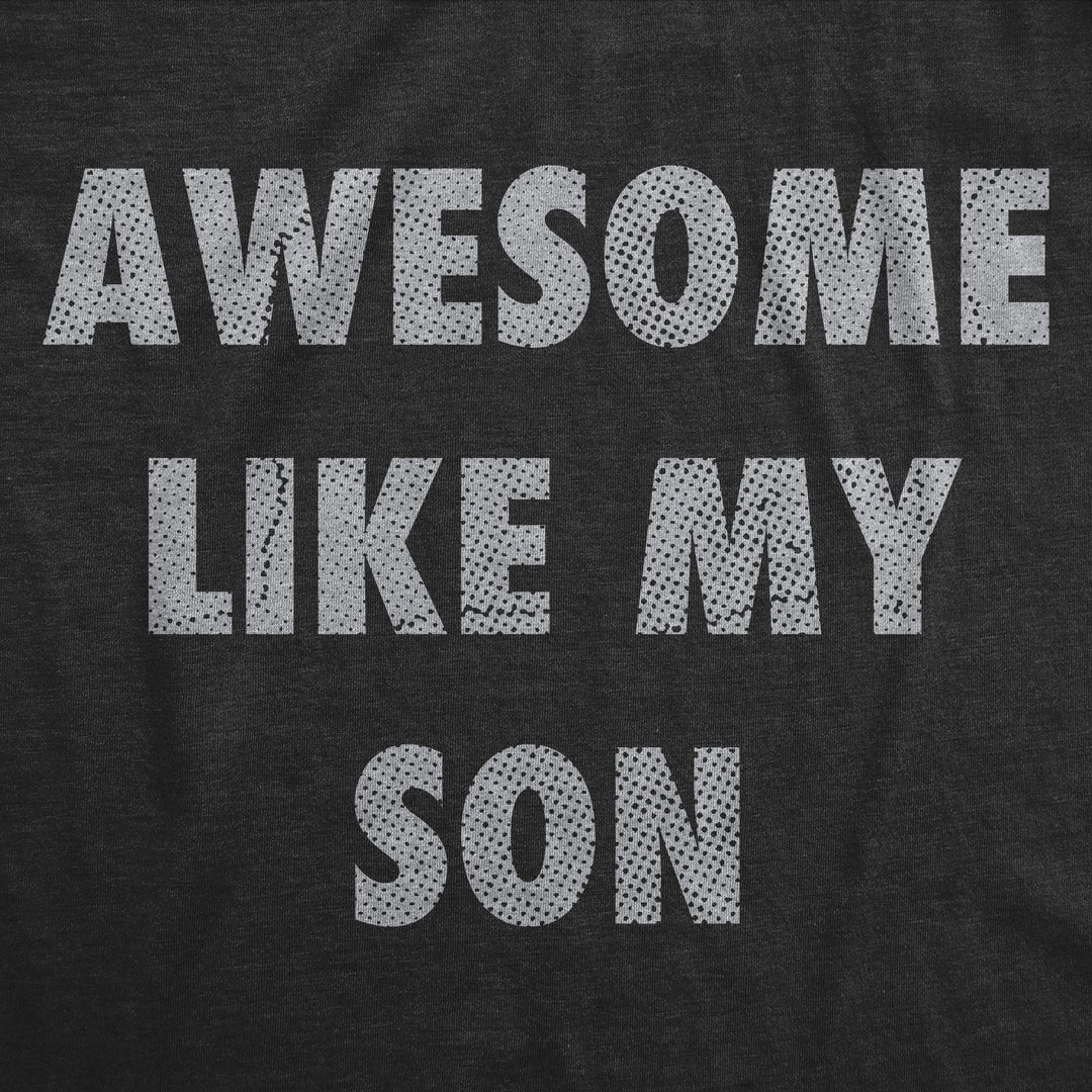 Womens Funny T Shirts Awesome Like My Son Sarcastic Parent Graphic Novelty Tee For Ladies Image 2