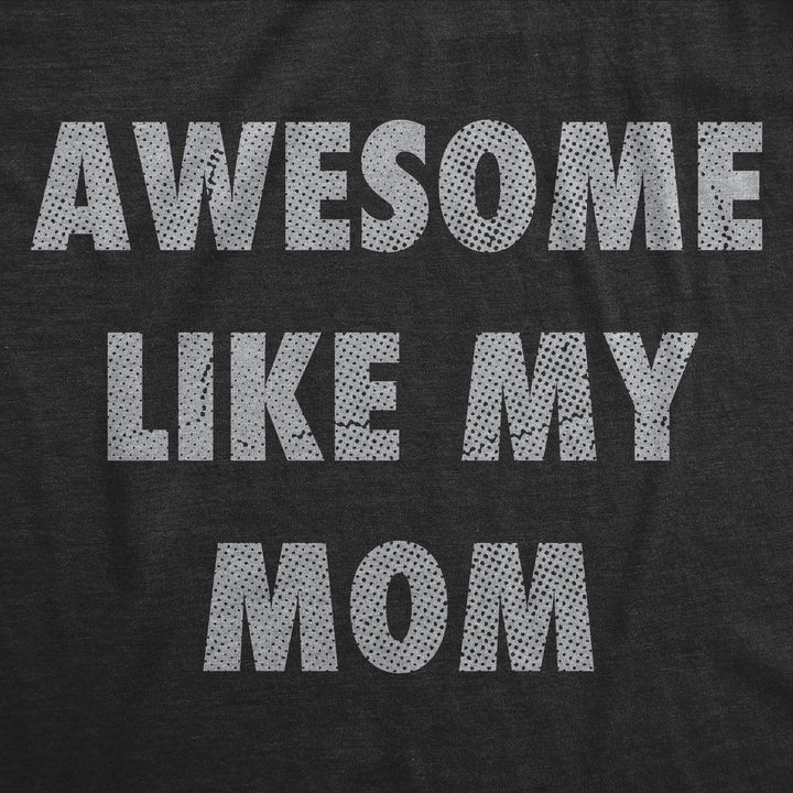 Awesome Like My Mom Baby Bodysuit Funny Sarcastic Mothers Lovers Graphic Novelty Tee For Infants Image 2