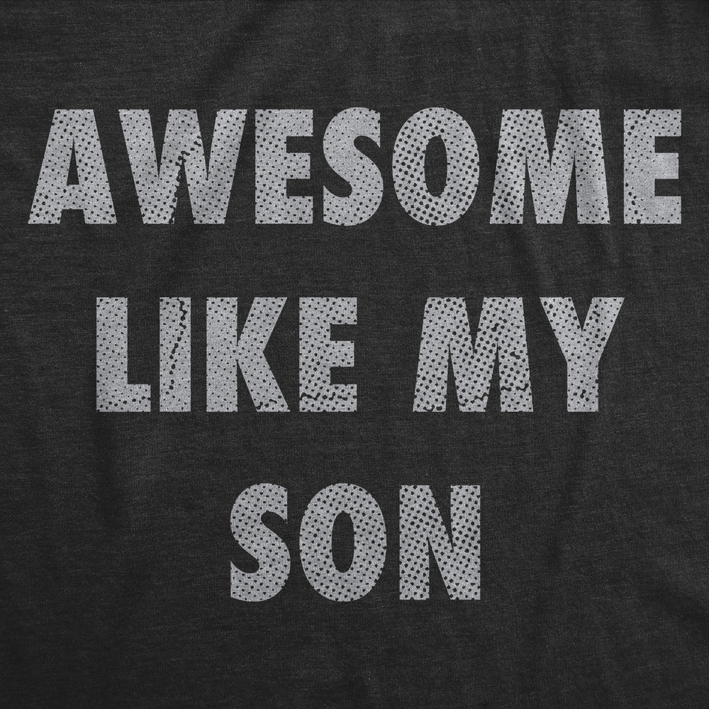 Mens Funny T Shirts Awesome Like My Son Sarcastic Parent Graphic Novelty Tee For Men Image 2