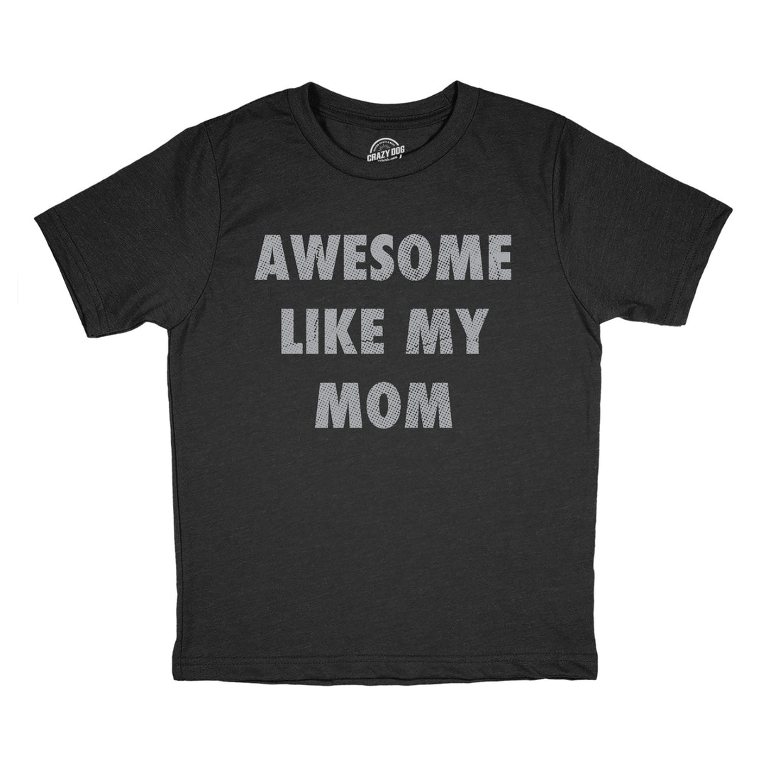 Youth Funny T Shirts Awesome Like My Mom Sarcastic Mothers Lovers Graphic Novelty Tee For Kids Image 1