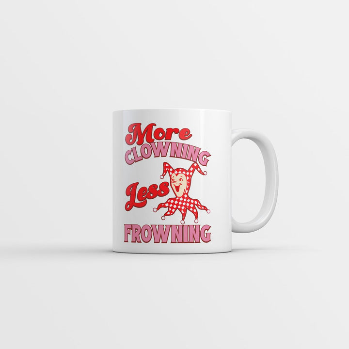 More Clowning Less Frowning Mug Funny Sarcastic Clown Graphic Novelty Coffee Cup-11oz Image 1