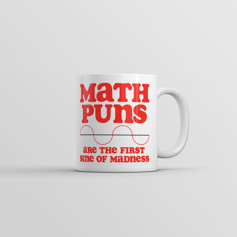 Math Puns Are The First Sine Of Madness Mug Funny Sarcastic Nerdy Coffee Cup-11oz Image 1