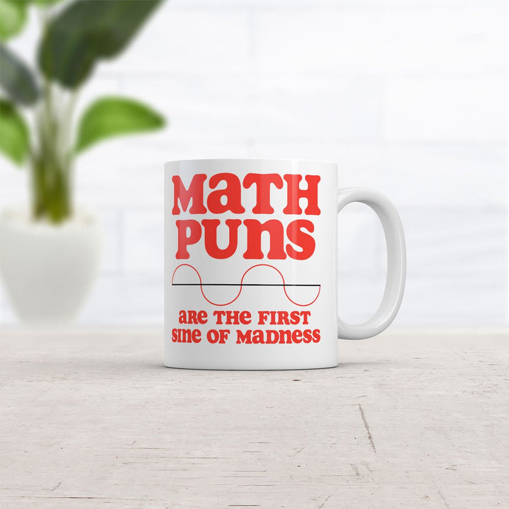 Math Puns Are The First Sine Of Madness Mug Funny Sarcastic Nerdy Coffee Cup-11oz Image 2