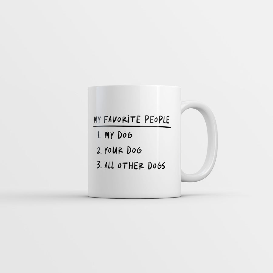 My Favorite People My Dog Your Dog All Other Dogs Mug Funny Sarcastic Puppy Coffee Cup-11oz Image 1