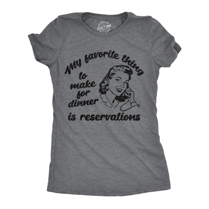 Womens Funny T Shirts My Favorite Thing To Make For Dinner Is Reservations Sarcastic Tee For Ladies Image 1