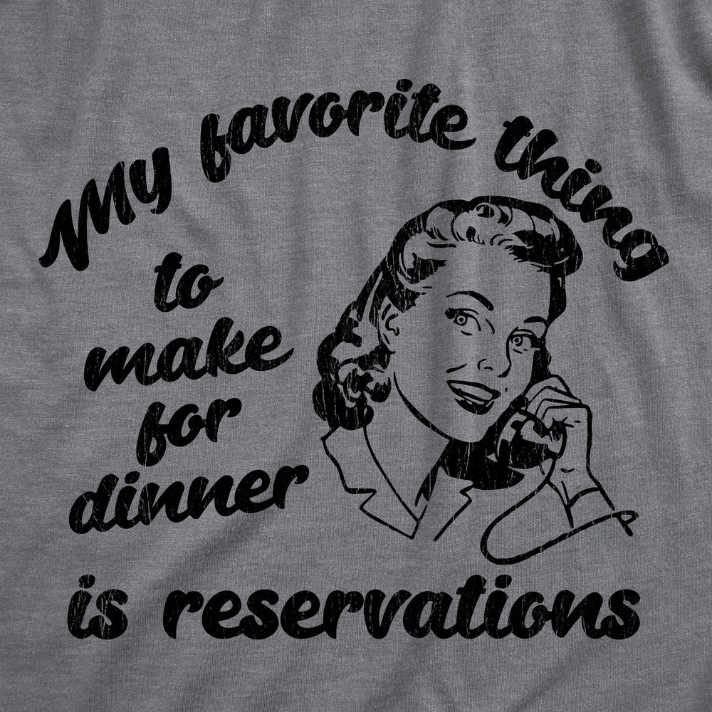 Womens Funny T Shirts My Favorite Thing To Make For Dinner Is Reservations Sarcastic Tee For Ladies Image 2